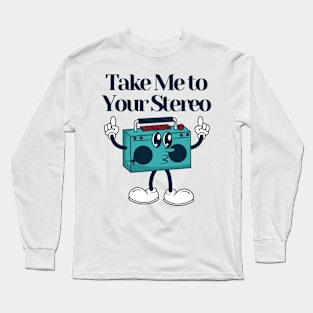 Take me to your stereo Long Sleeve T-Shirt